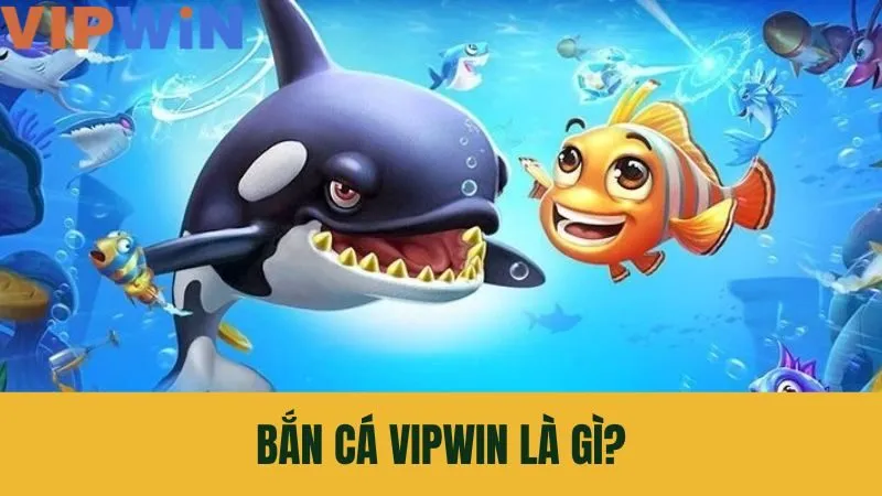 Giới thiệu về tựa game bắn cá VIPWIN – Đơn giản nhưng hấp dẫn Giới thiệu về tựa game bắn cá VIPWIN – Đơn giản nhưng hấp dẫn