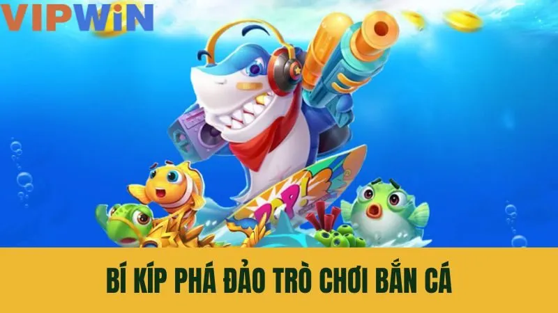 Mẹo chơi bắn cá VIPWIN hiệu quả giúp nhiều cược thủ thắng lớn Mẹo chơi bắn cá VIPWIN hiệu quả giúp nhiều cược thủ thắng lớn